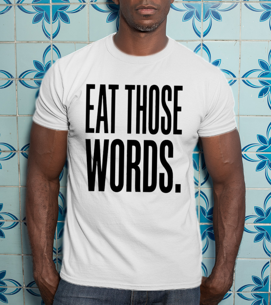 Eat Those Words T-Shirt