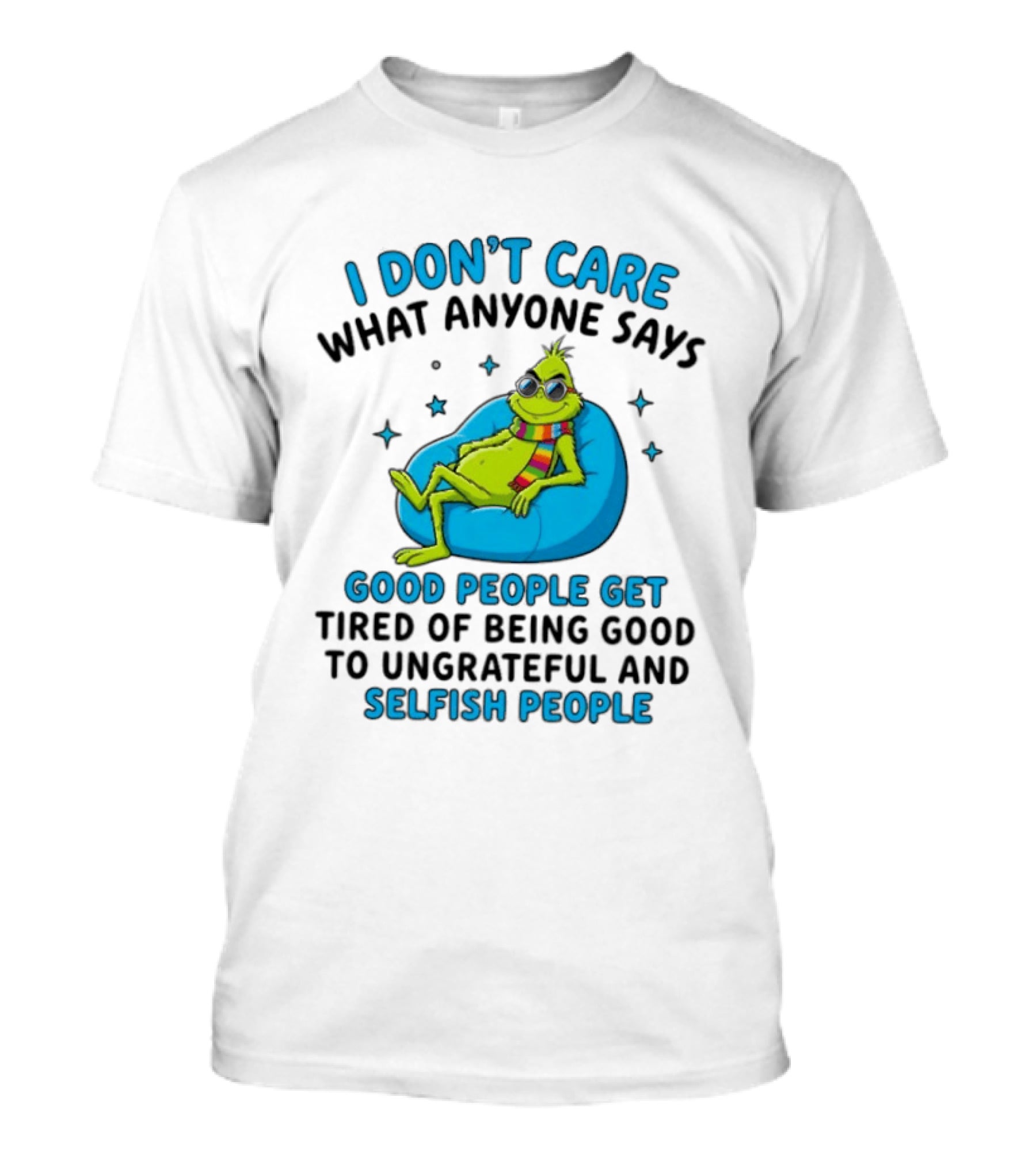 I Don't Care What Anyone Says Good People Get Tired Grinch Sitting Chair T-Shirt