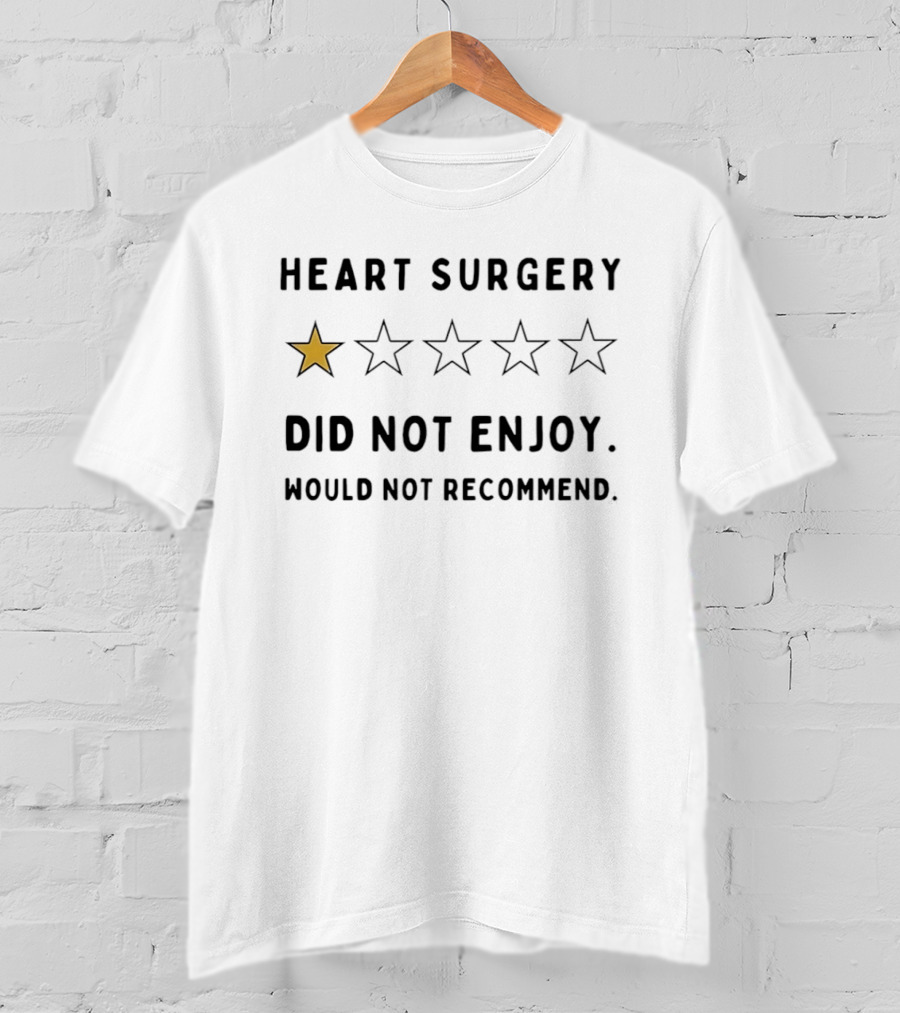 Heart Surgery One Star Review Did Not Enjoy Would Not Recommend T-Shirt