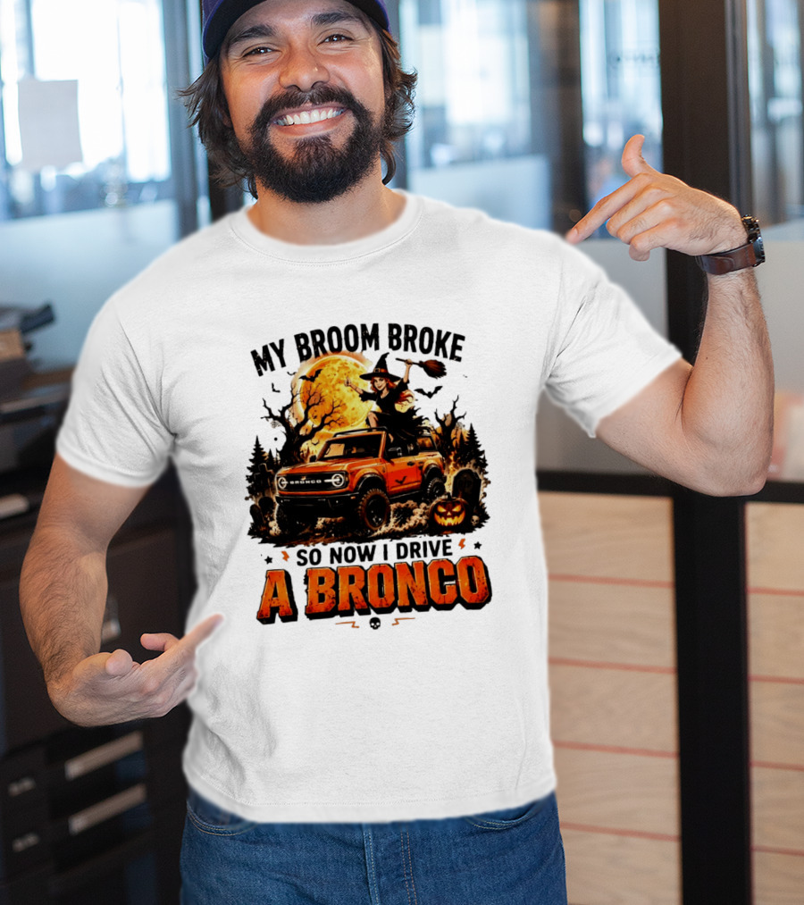 My Broom Broke So Now I Drive A Bronco Halloween Witch Pumpkin Graveyard Moon T-Shirt