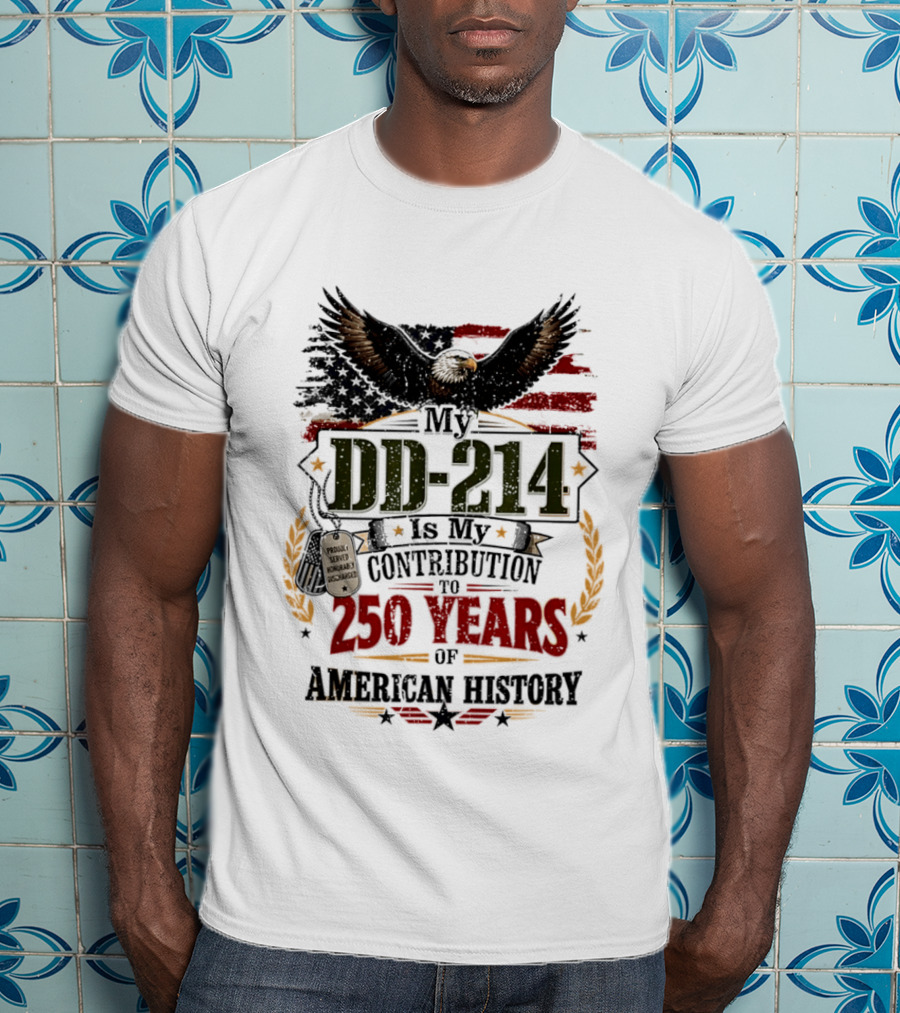 My DD 214 Is My Contribution To 250 Years Of American History Veteran T-Shirt