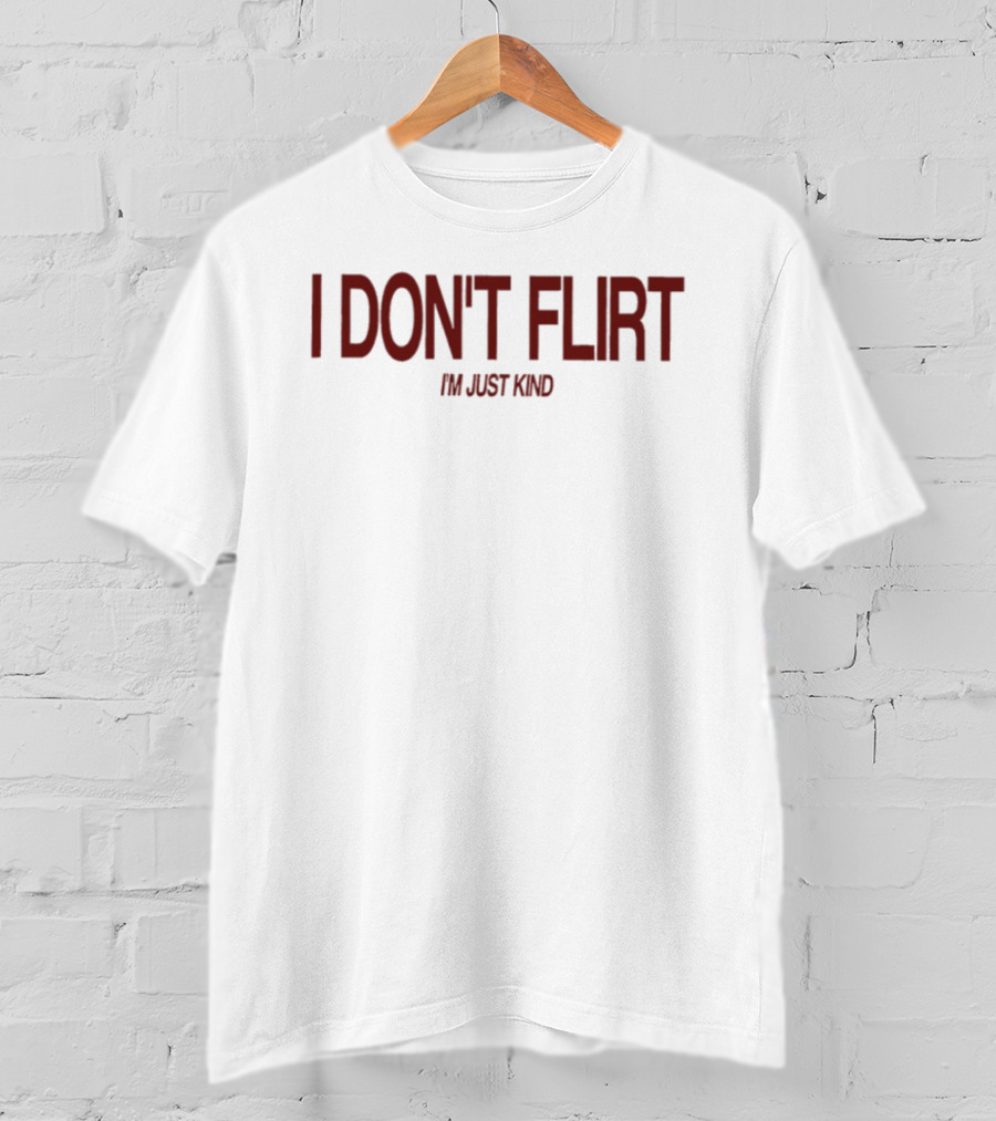 I Don't Flirt I'm Just Kind T-Shirt