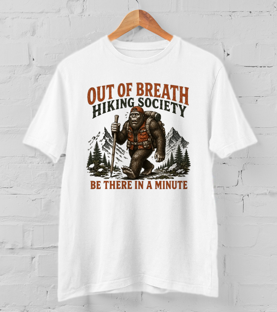 Out Of Breath Hiking Society Bigfoot Be There In A Minute Mountain Forest Adventure T-Shirt