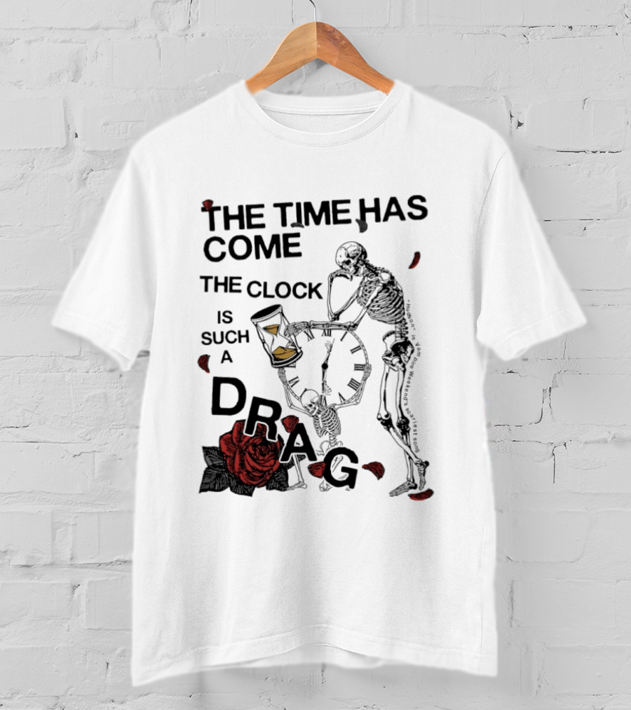 Skeleton Rose The Time Has Come Is Such A Drag T-Shirt