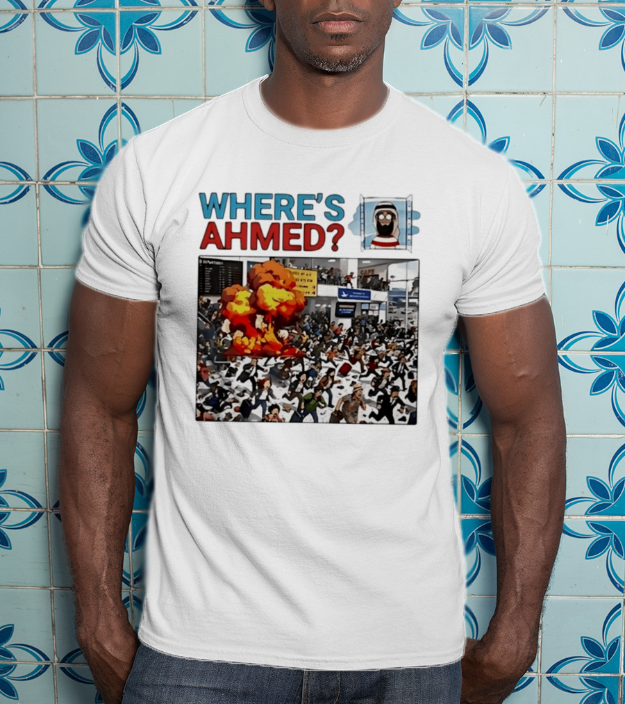 Where's Ahmed Satire Dark Humor Explosion And Crowd Scene T-Shirt