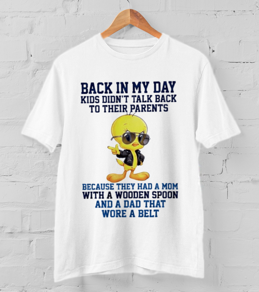 Back In My Day Kids Didn't Talk Back To Their Parents Because They Had A Mom With A Wooden Spoon And A Dad That Wore A Belt T-Shirt
