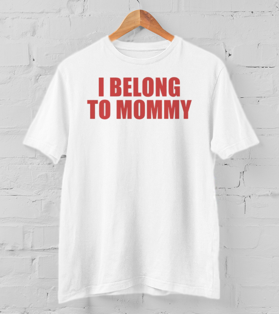 I Belong To Mommy T-Shirt