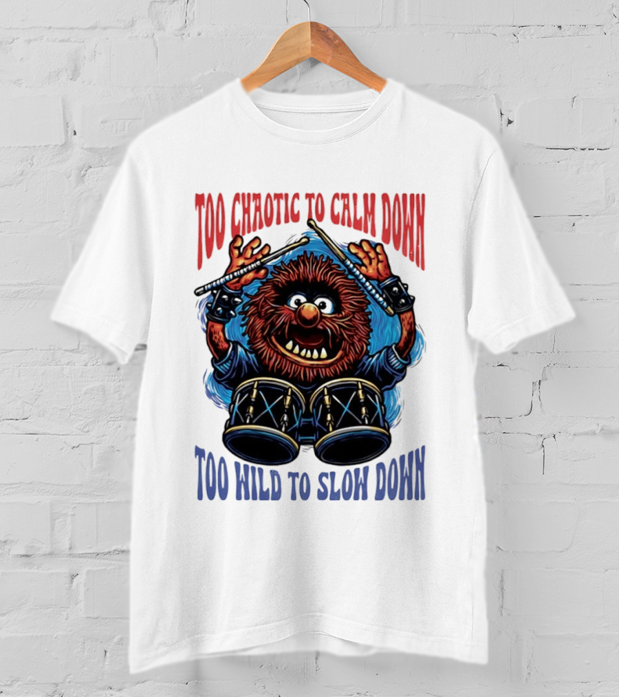 Too Chaotic To Calm Down Too Wild To Slow Down Drummer Creature Sticks T-Shirt