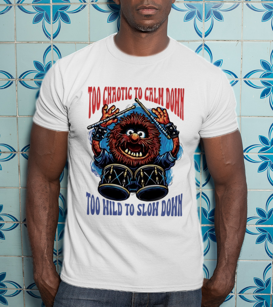 Too Chaotic To Calm Down Too Wild To Slow Down Drummer Creature Sticks T-Shirt