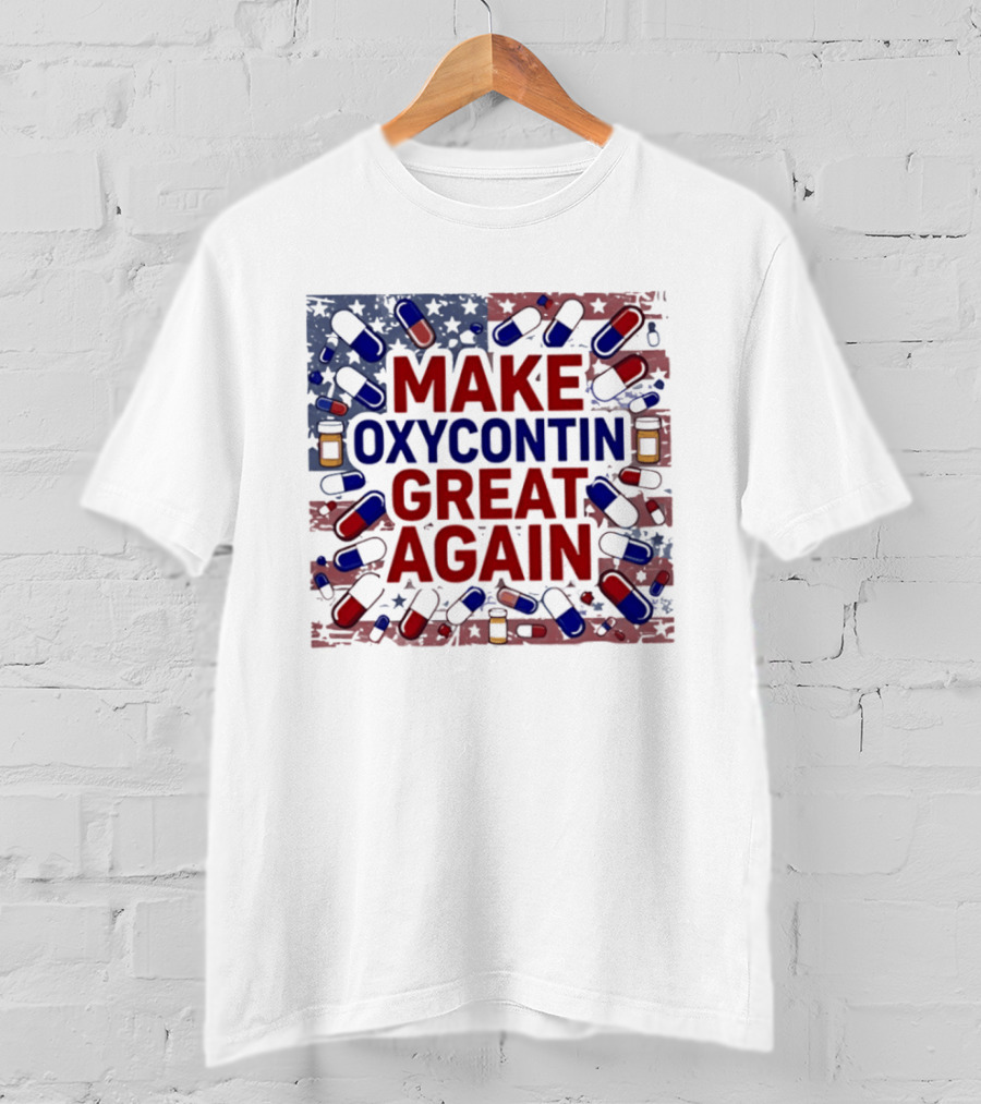 MAKE OXYCONTIN GREAT AGAIN Pills Flag USA Political T-Shirt