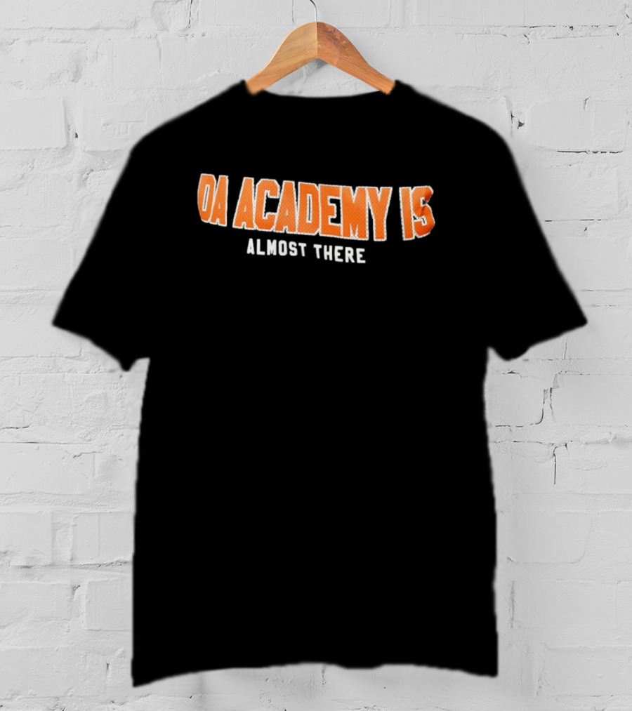 DA Academy Is Almost There T-Shirt
