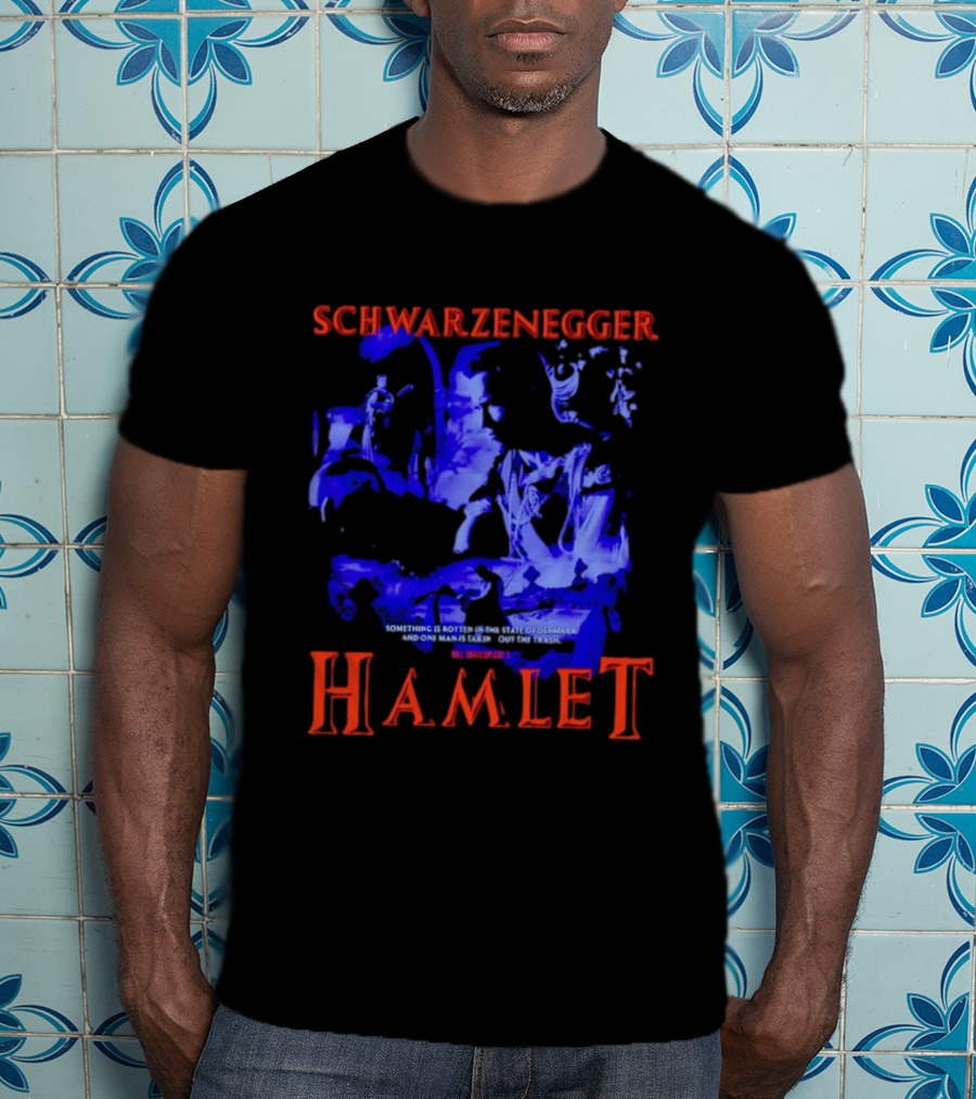 Schwarzenegger Hamlet Something Is Rotten In The State Of Denmark T-Shirt