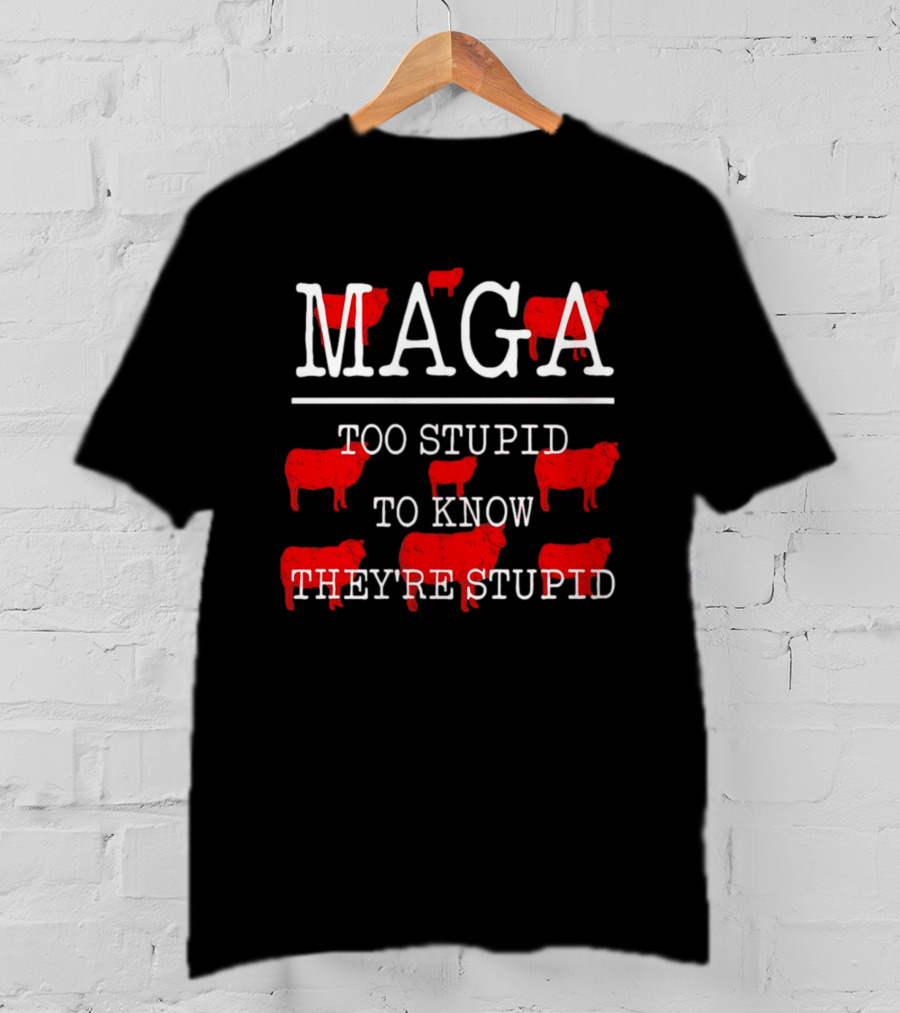 MAGA Too Stupid To Know They're Stupid Red Sheep T-Shirt