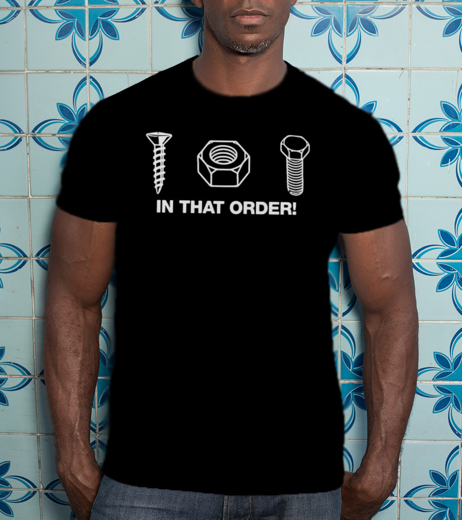 Screw Nut Bolt In That Order Hardware Store Innuendo T-Shirt