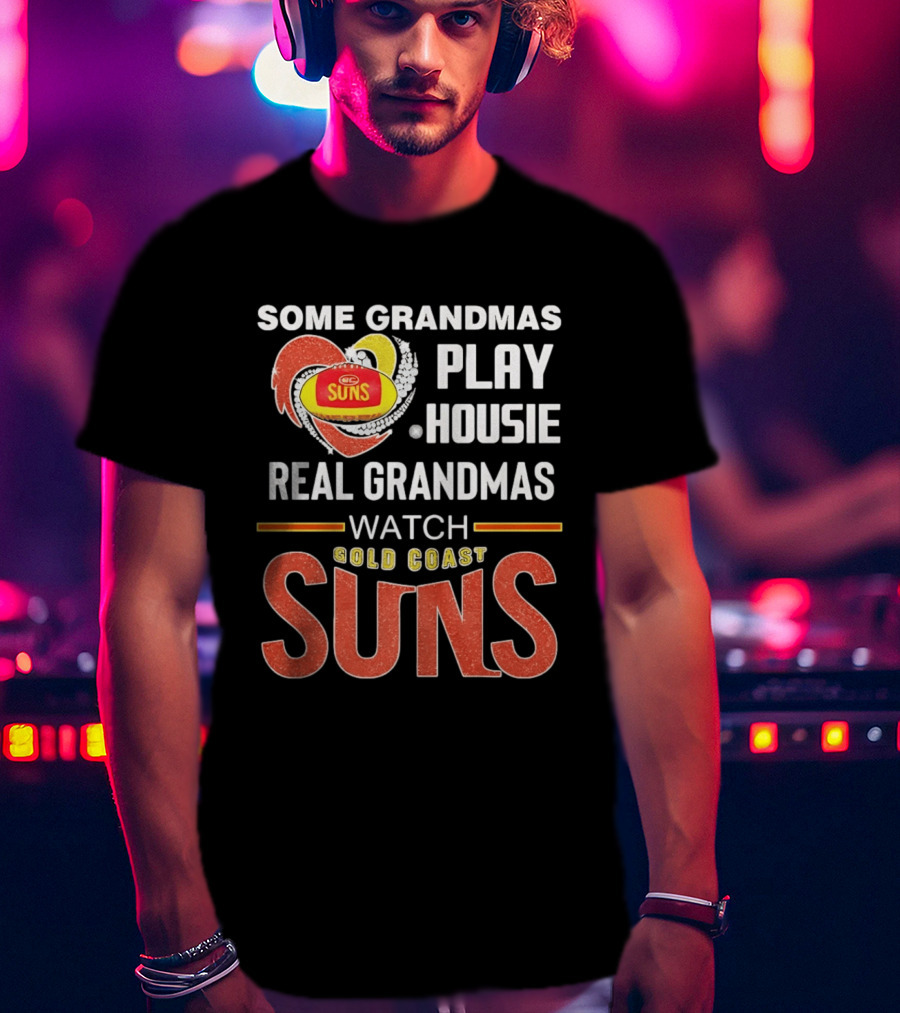 Some Grandmas Play Housie Real Grandmas Gold Coast Suns T-Shirt