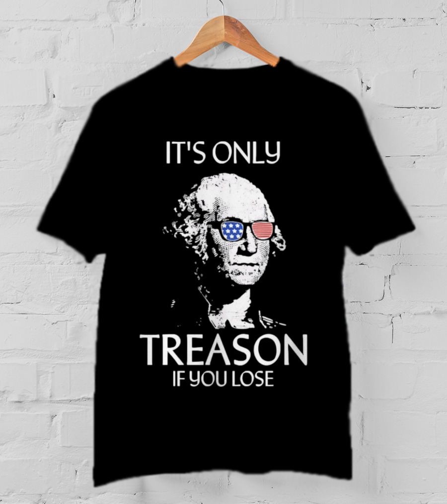 George Washington It's Only Treason If You Lose American Flag Glasses T-Shirt
