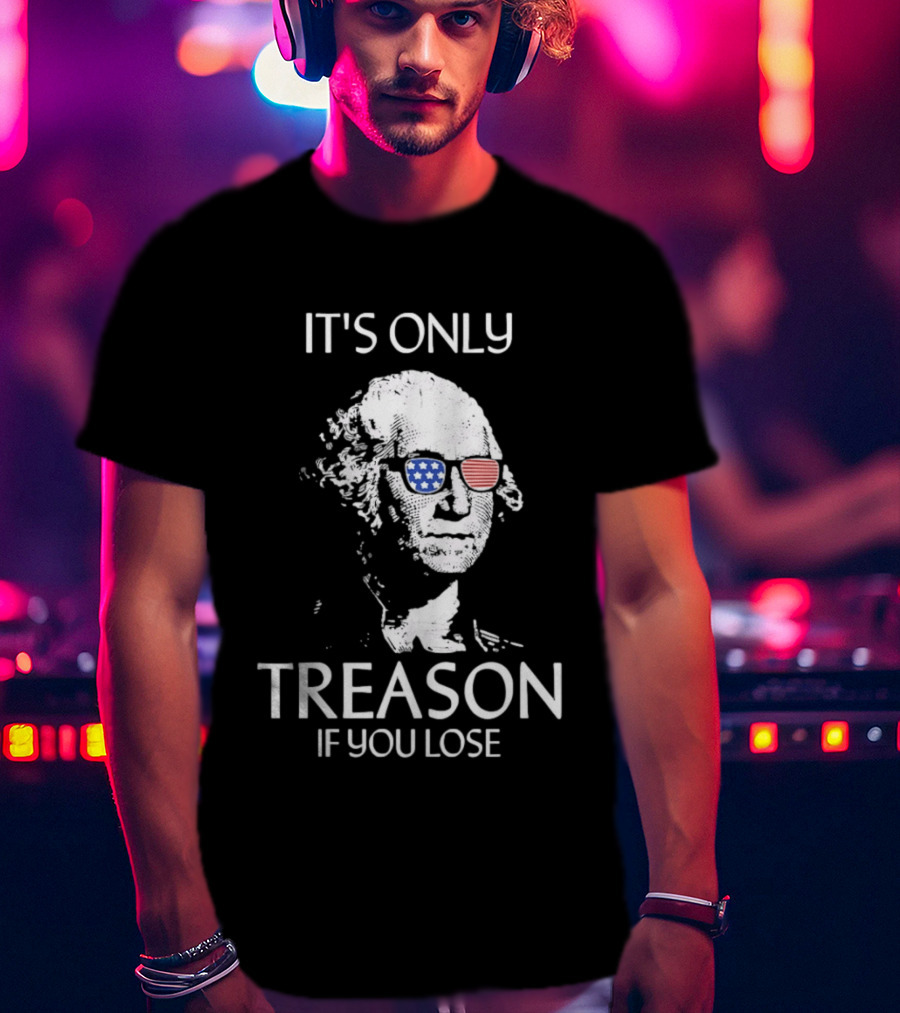 George Washington It's Only Treason If You Lose American Flag Glasses T-Shirt