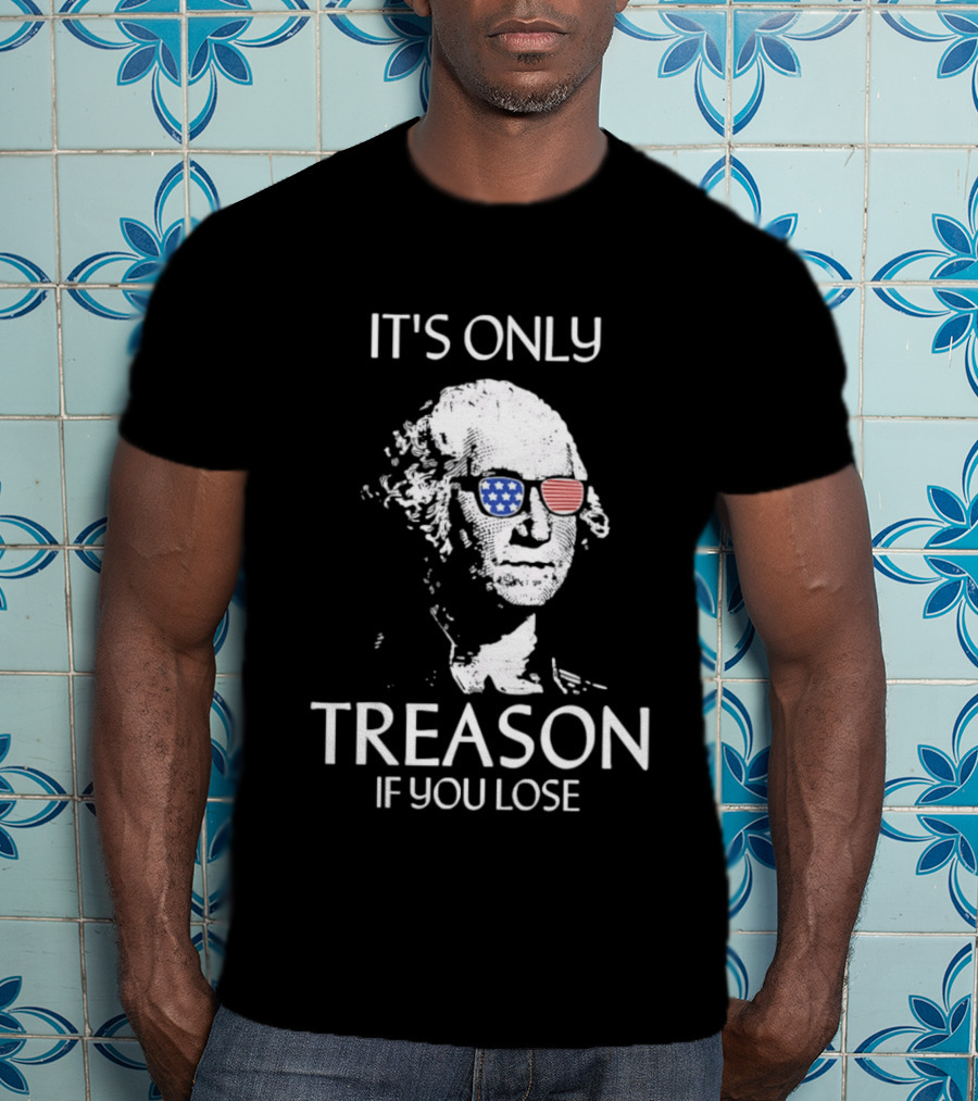 George Washington It's Only Treason If You Lose American Flag Glasses T-Shirt