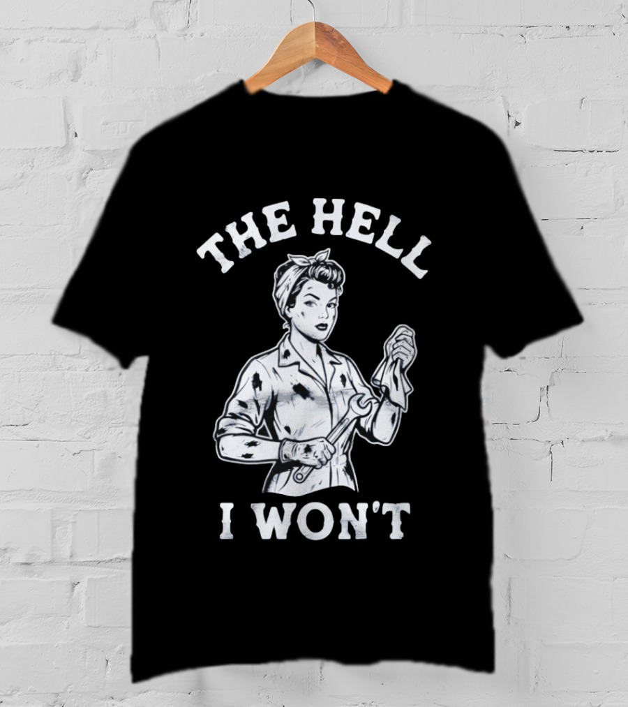 The Hell I Won't Wrench Wielding Woman T-Shirt