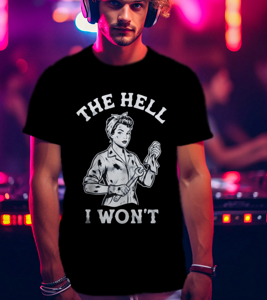 The Hell I Won't Wrench Wielding Woman T-Shirt
