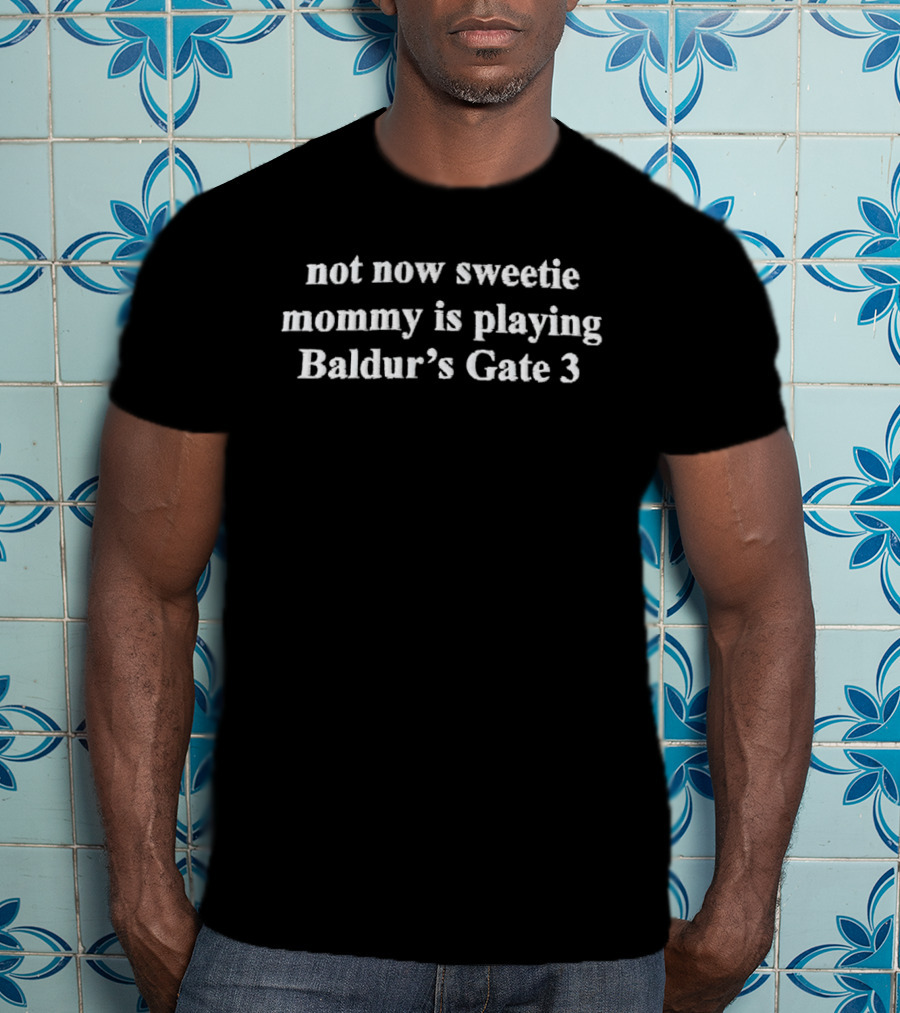 Not Now Sweetie Mommy Is Playing Baldur's Gate 3 Gamer Humor T-Shirt