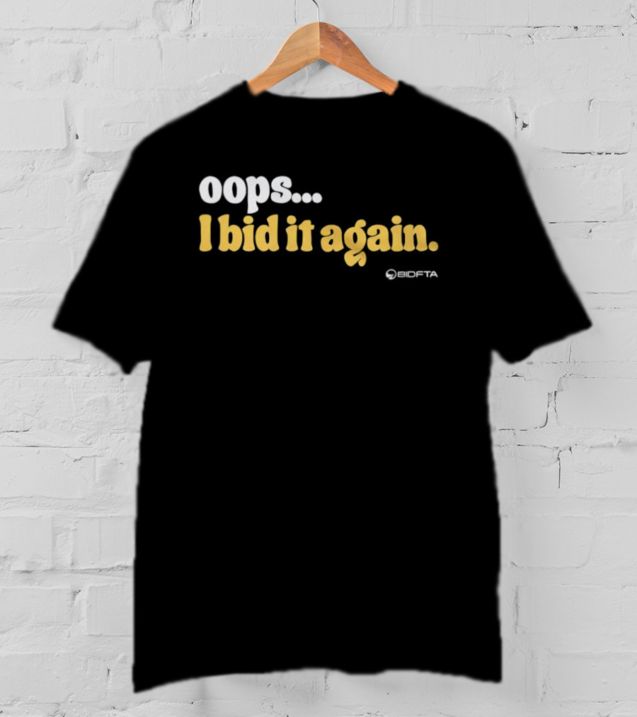 Oops I Bid It Again Internet Auction Oopta T-Shirt