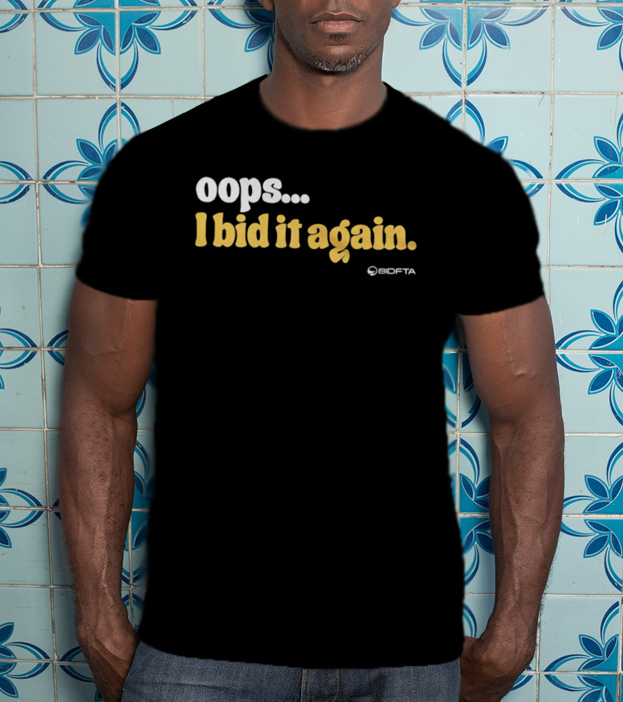 Oops I Bid It Again Internet Auction Oopta T-Shirt