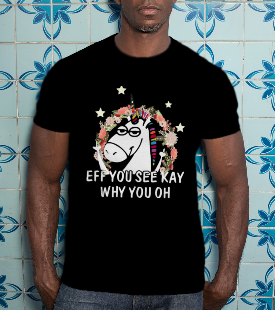 Unicorn Eff You See Kay Why Oh You Floral Stars T-Shirt