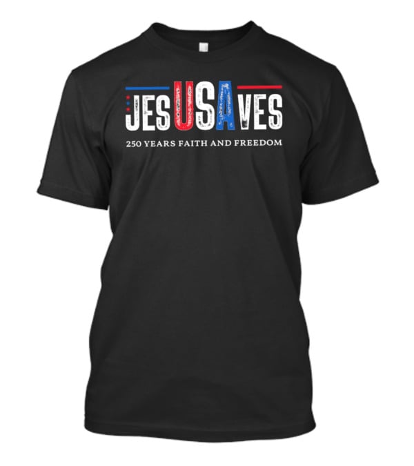 JESUSAVES USA 250 Years Faith And Freedom Patriotic Christian T-Shirt