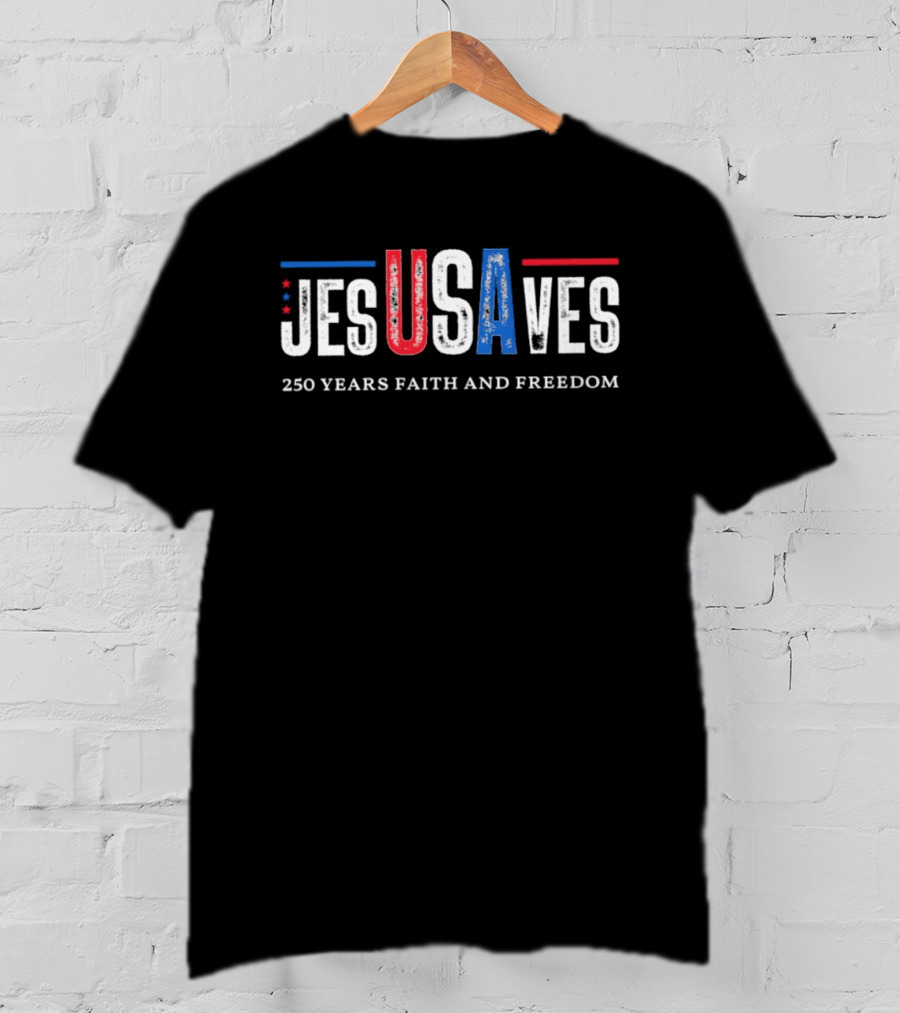 JESUSAVES USA 250 Years Faith And Freedom Patriotic Christian T-Shirt
