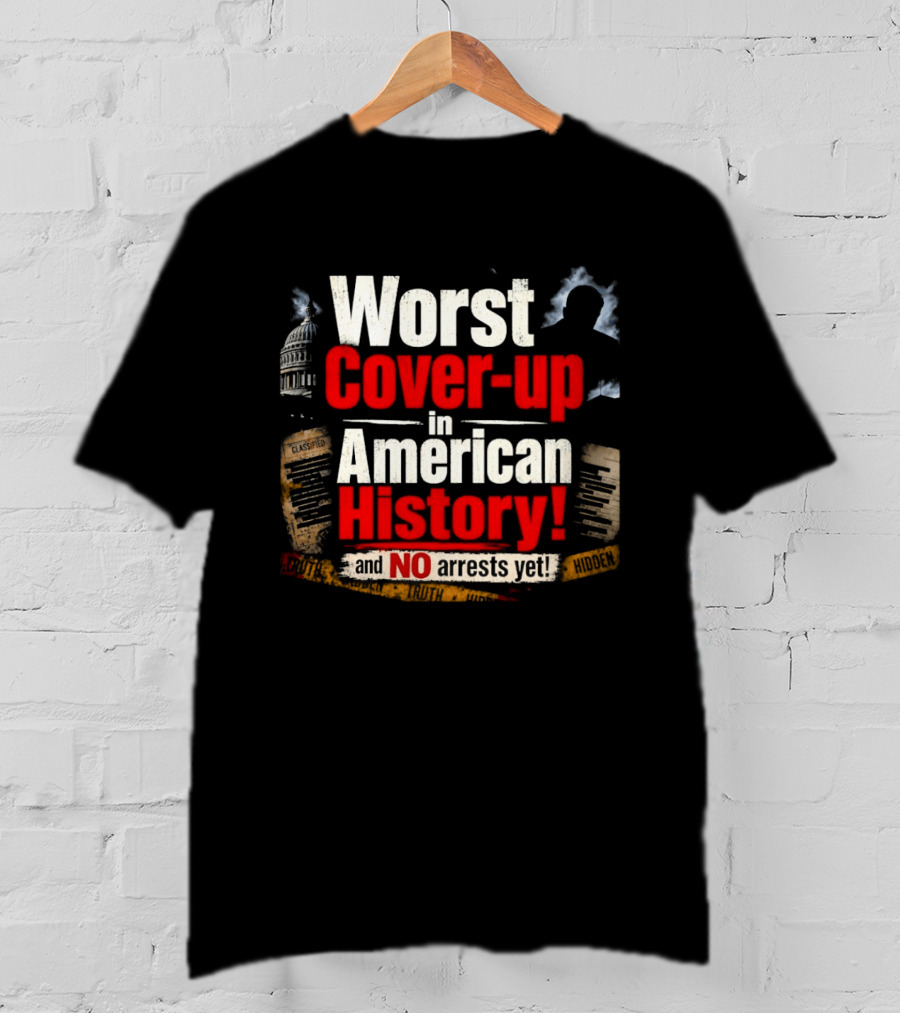 Worst Cover Up In American History And No Arrests Yet Capitol Silhouette And Documents T-Shirt