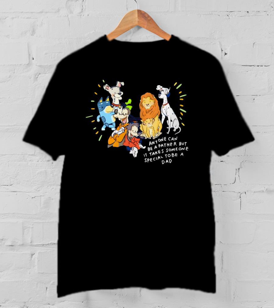 Anyone Can Be A Father But It Takes Someone Special To Be A Dad Disney Characters T-Shirt