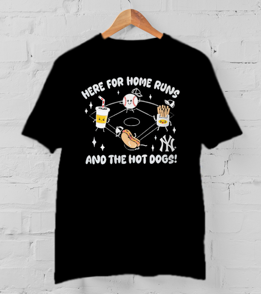 Here For Home Runs And The Hot Dogs New York Yankees Baseball Hotdog Soda Fries T-Shirt