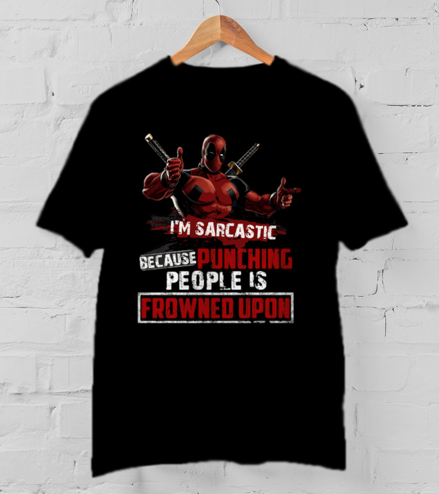 I'm Sarcastic Because Punching People Is Frowned Upon Deadpool T-Shirt