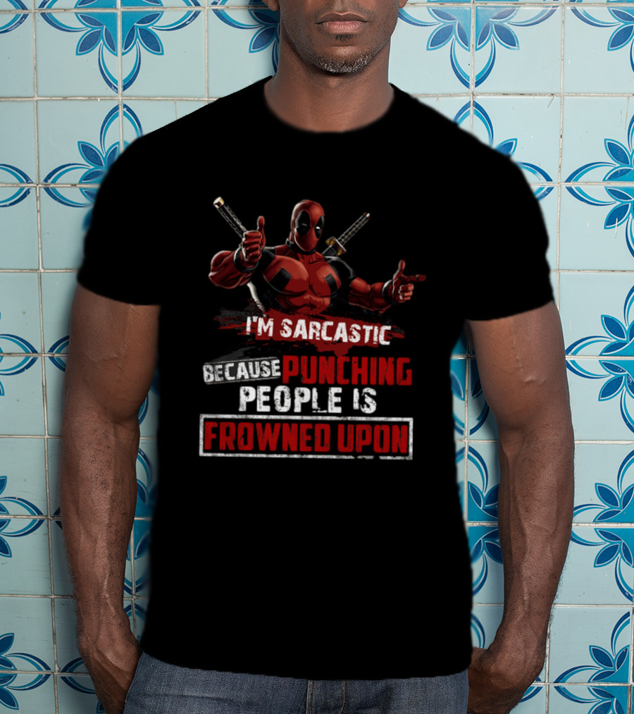 I'm Sarcastic Because Punching People Is Frowned Upon Deadpool T-Shirt