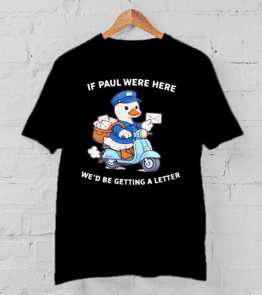 If Paul Were Here We'd Be Getting A Letter Cartoon Duck On Scooter T-Shirt