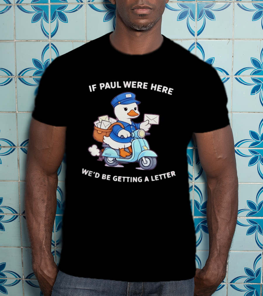If Paul Were Here We'd Be Getting A Letter Cartoon Duck On Scooter T-Shirt