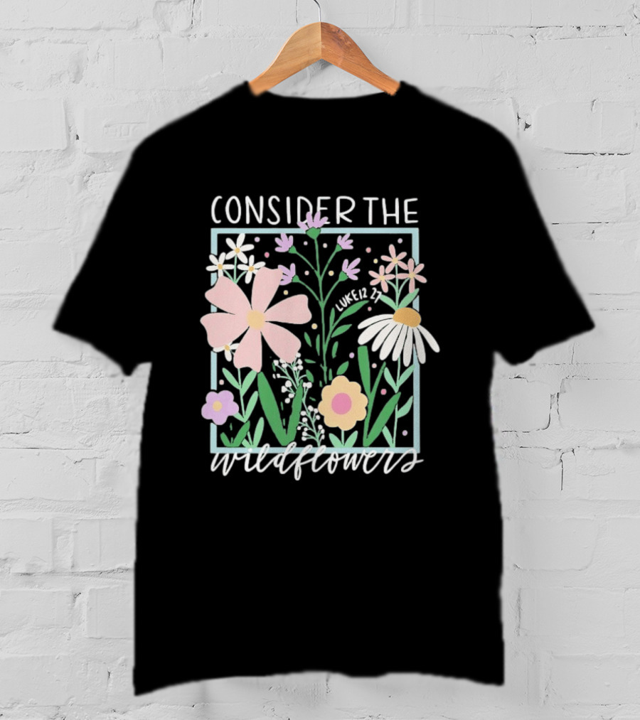 Consider The Wildflowers Luke 12 27 Floral Pastel T-Shirt