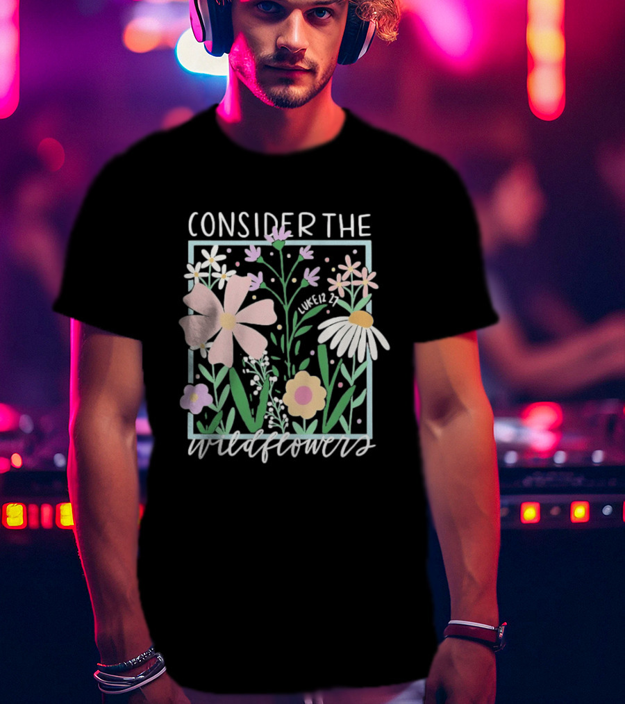 Consider The Wildflowers Luke 12 27 Floral Pastel T-Shirt