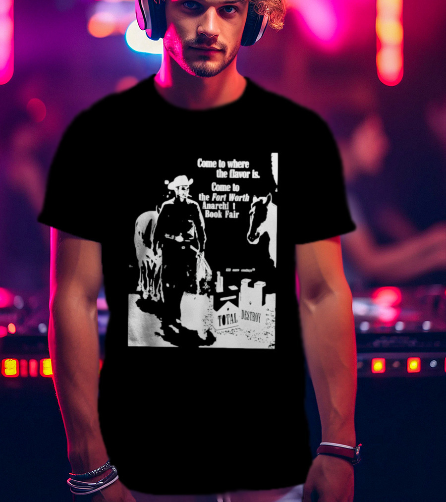 Come To Where The Flavor Is Fort Worth Anarchist Book Fair Total Destroy T-Shirt