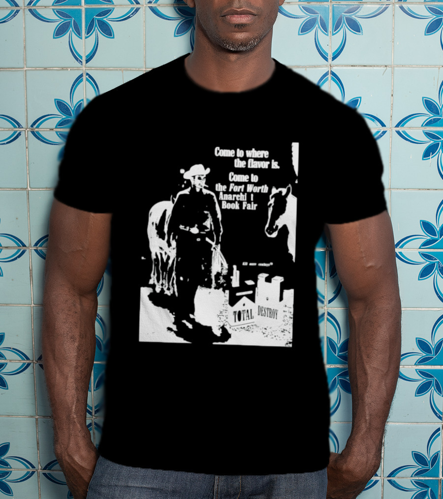 Come To Where The Flavor Is Fort Worth Anarchist Book Fair Total Destroy T-Shirt