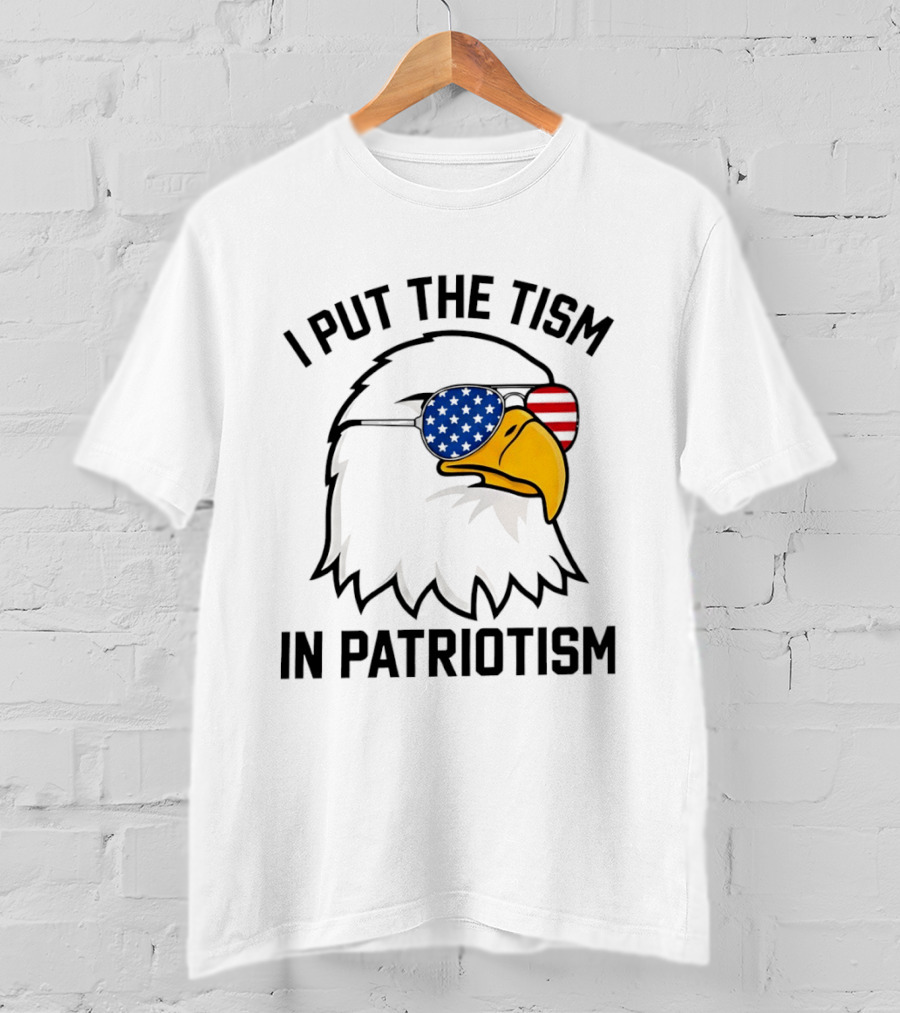 I Put The Tism In Patriotism Bald Eagle American Flag Sunglasses 4th Of July T-Shirt