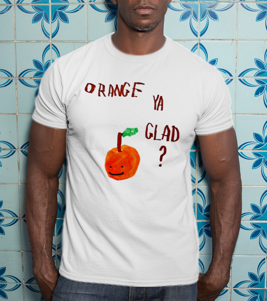 Orange Ya Glad Fruit Pun Food Punny Paint Playful Orange T-Shirt