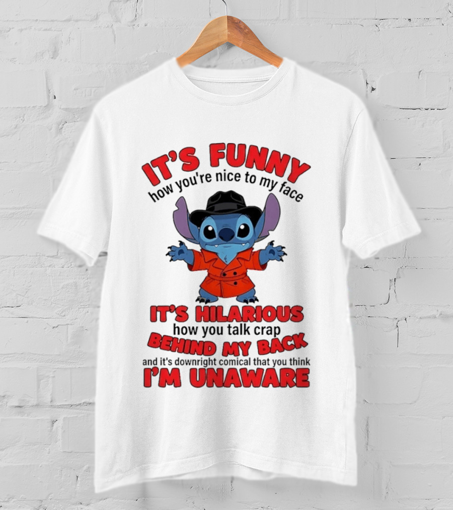 It's Funny How You're Nice To My Face It's Hilarious Behind My Back Stitch T-Shirt