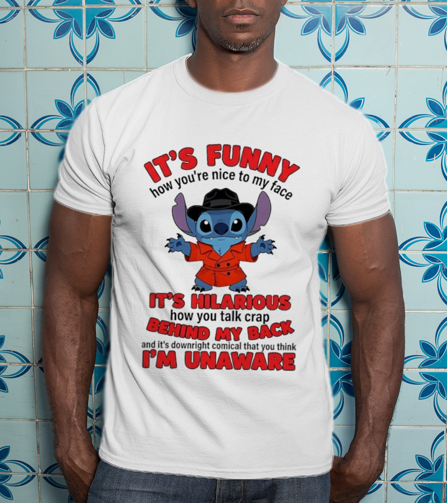 It's Funny How You're Nice To My Face It's Hilarious Behind My Back Stitch T-Shirt