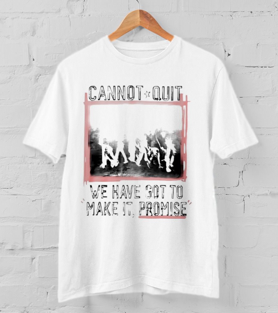 Cannot Quit We Have Got To Make It Promise Silhouette Motivation T-Shirt