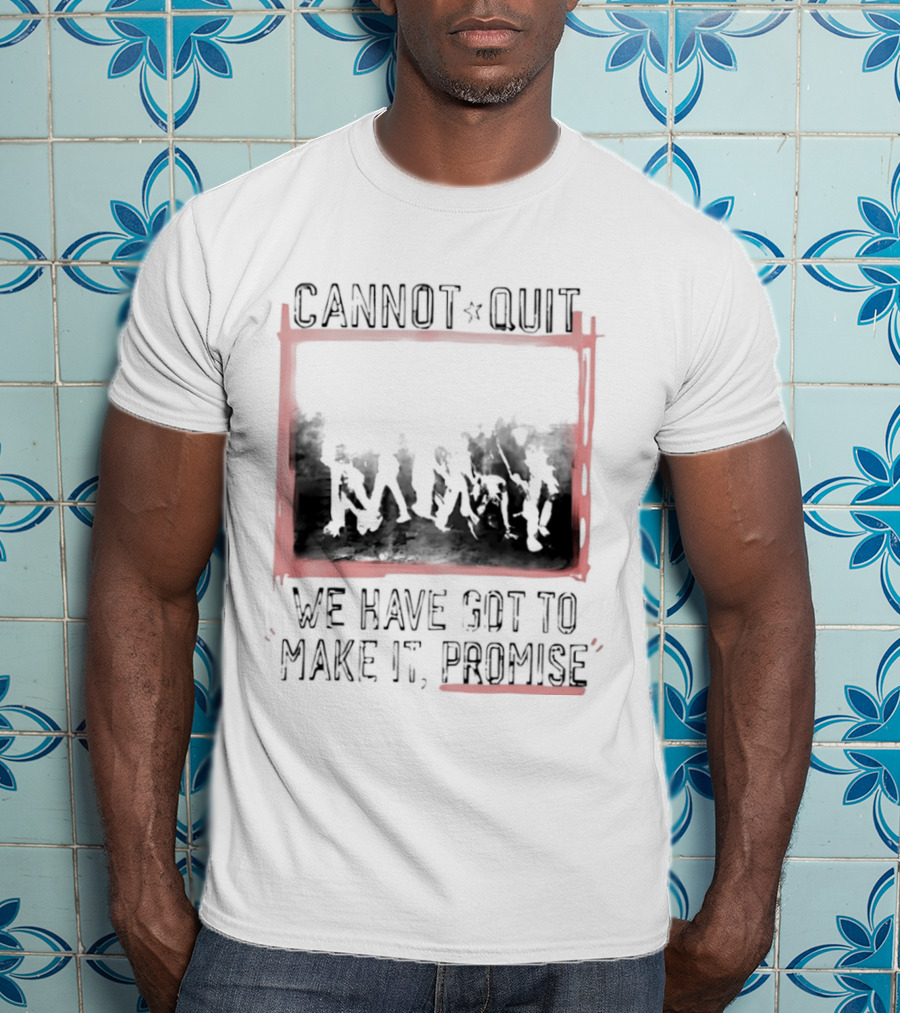 Cannot Quit We Have Got To Make It Promise Silhouette Motivation T-Shirt