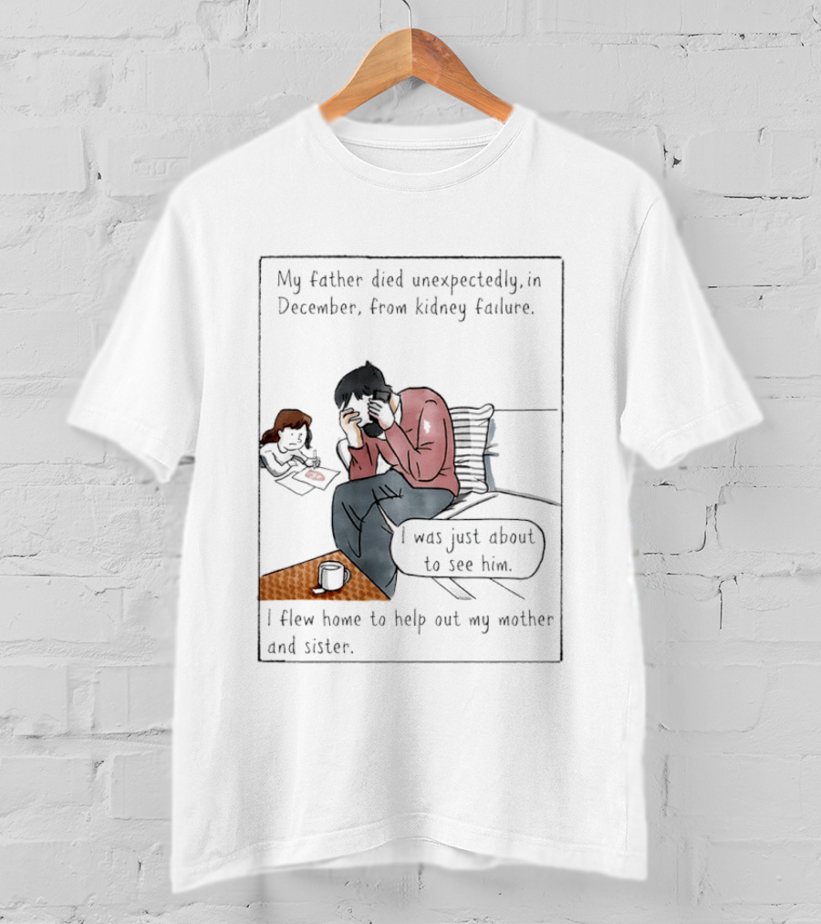My Father Died Unexpectedly In December Form Kidney Failure T-Shirt