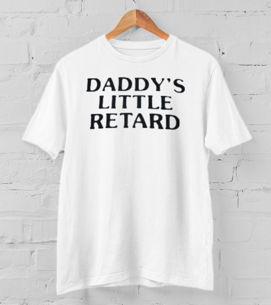 Daddy’s Little Retard T-Shirt