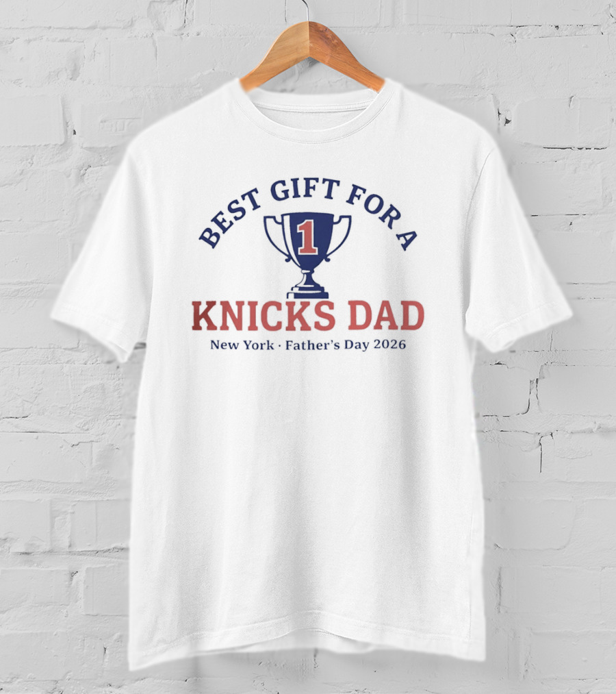 Best Gift For A Number 1 Knicks Dad New York Father's Day 2026 T-Shirt